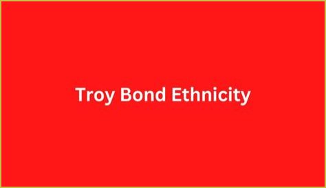 What Ethnicity is Troy Bond?